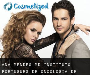 Ana MENDES MD. Instituto Português de Oncologia de Lisboa Francisco Gentil, E.P.E (Pontinha)