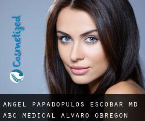 Angel PAPADOPULOS ESCOBAR MD. ABC Medical (Alvaro Obregon)