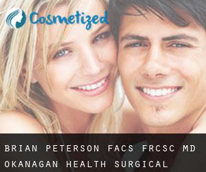 Brian PETERSON FACS, FRCSC, MD. Okanagan Health Surgical (Armstrong)