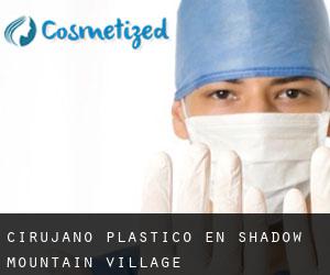 Cirujano Plástico en Shadow Mountain Village
