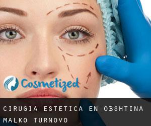 Cirugía Estética en Obshtina Malko Tŭrnovo