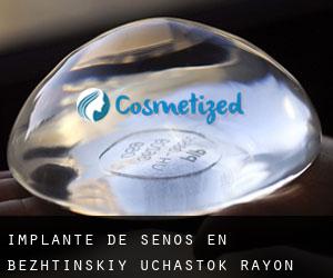 Implante de Senos en Bezhtinskiy Uchastok Rayon