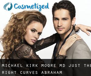 Michael Kirk MOORE MD. Just The Right Curves (Abraham)