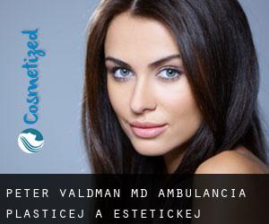 Peter VALDMAN MD. Ambulancia Plasticej A Estetickej Chirurgie (Prešov)