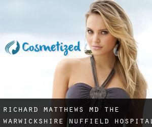 Richard MATTHEWS MD. The Warwickshire Nuffield Hospital (Allesley)