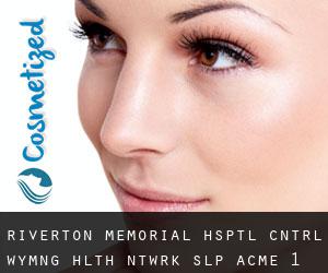 Riverton Memorial Hsptl Cntrl Wymng Hlth Ntwrk Slp (Acme) #1