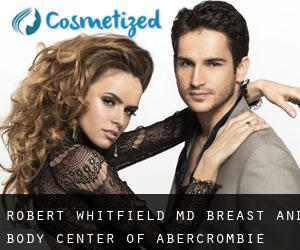 Robert WHITFIELD MD. Breast and Body Center of (Abercrombie)